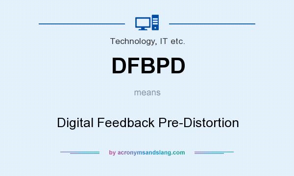 What does DFBPD mean? It stands for Digital Feedback Pre-Distortion