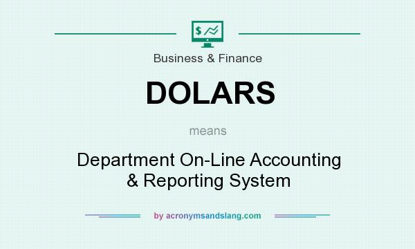What does DOLARS mean? It stands for Department On-Line Accounting & Reporting System
