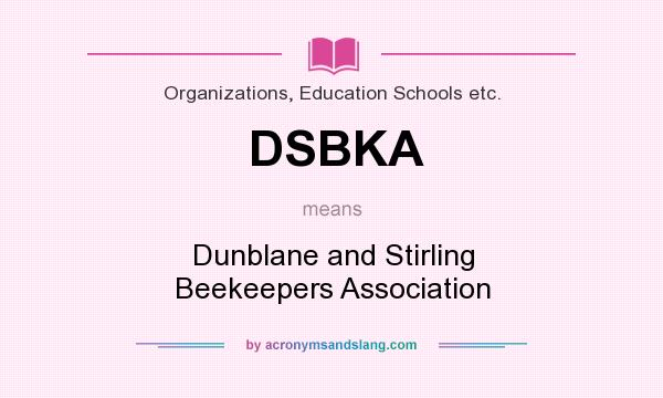 What does DSBKA mean? It stands for Dunblane and Stirling Beekeepers Association