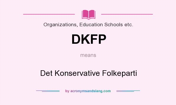 What does DKFP mean? It stands for Det Konservative Folkeparti