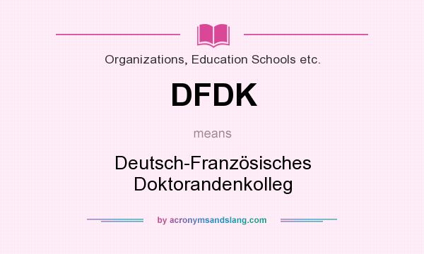 What does DFDK mean? It stands for Deutsch-Französisches Doktorandenkolleg
