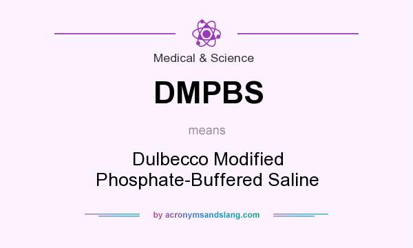 What does DMPBS mean? It stands for Dulbecco Modified Phosphate-Buffered Saline