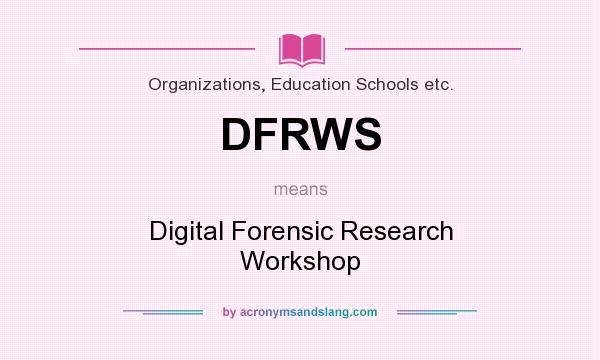 What does DFRWS mean? It stands for Digital Forensic Research Workshop