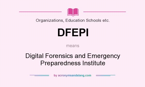 What does DFEPI mean? It stands for Digital Forensics and Emergency Preparedness Institute