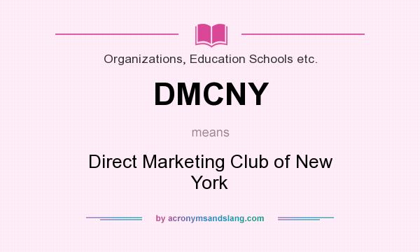 What does DMCNY mean? It stands for Direct Marketing Club of New York