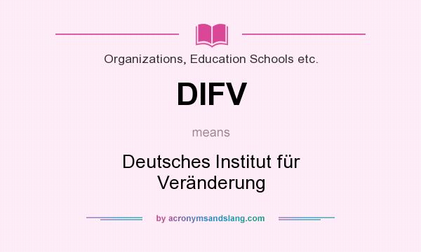 What does DIFV mean? It stands for Deutsches Institut für Veränderung
