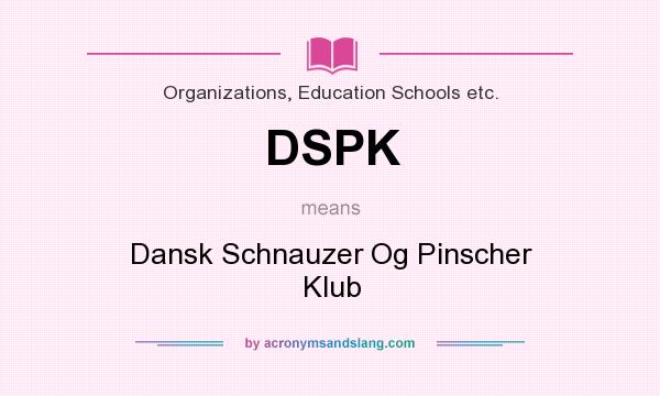 What does DSPK mean? It stands for Dansk Schnauzer Og Pinscher Klub