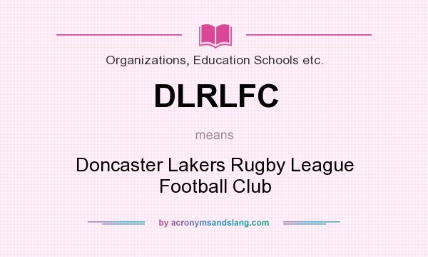 What does DLRLFC mean? It stands for Doncaster Lakers Rugby League Football Club