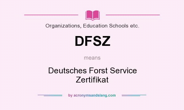 What does DFSZ mean? It stands for Deutsches Forst Service Zertifikat