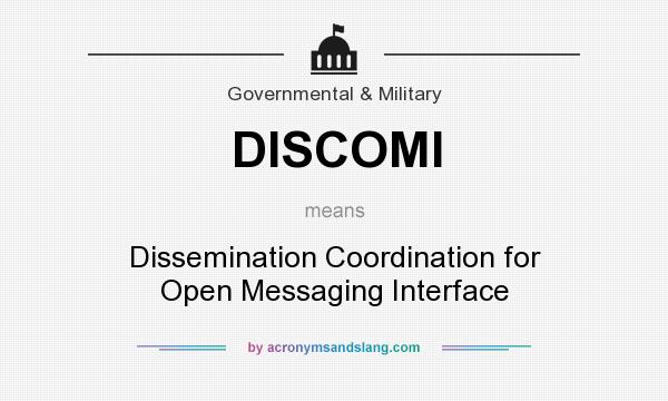 What does DISCOMI mean? It stands for Dissemination Coordination for Open Messaging Interface