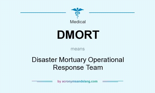 What does DMORT mean? It stands for Disaster Mortuary Operational Response Team