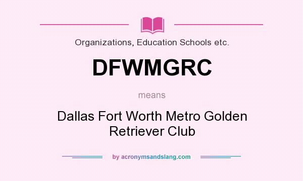 What does DFWMGRC mean? It stands for Dallas Fort Worth Metro Golden Retriever Club