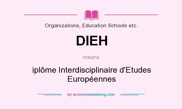 What does DIEH mean? It stands for iplôme Interdisciplinaire d`Etudes Européennes