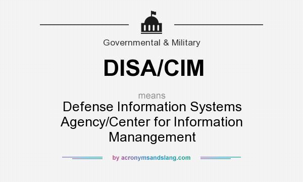 What does DISA/CIM mean? It stands for Defense Information Systems Agency/Center for Information Manangement