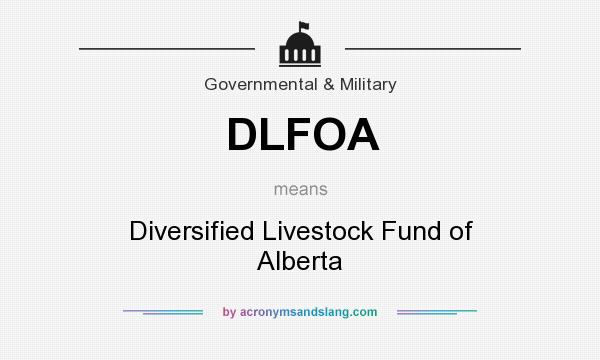 What does DLFOA mean? It stands for Diversified Livestock Fund of Alberta