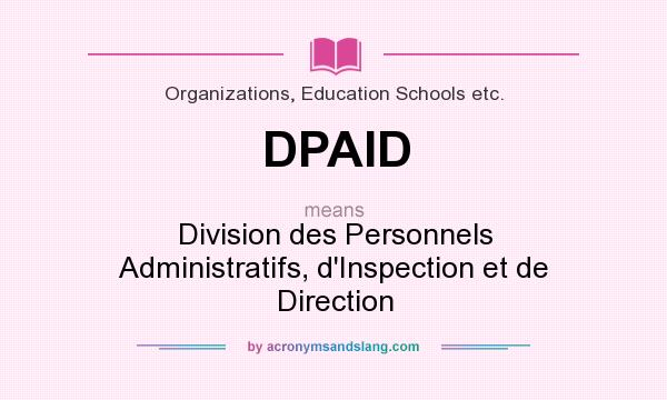 What does DPAID mean? It stands for Division des Personnels Administratifs, d`Inspection et de Direction