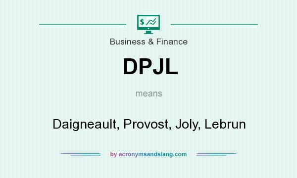 What does DPJL mean? It stands for Daigneault, Provost, Joly, Lebrun