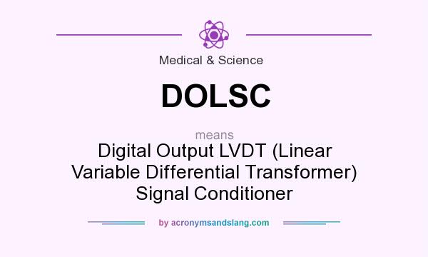 What does DOLSC mean? It stands for Digital Output LVDT (Linear Variable Differential Transformer) Signal Conditioner