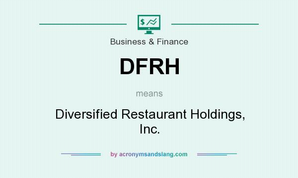 What does DFRH mean? It stands for Diversified Restaurant Holdings, Inc.