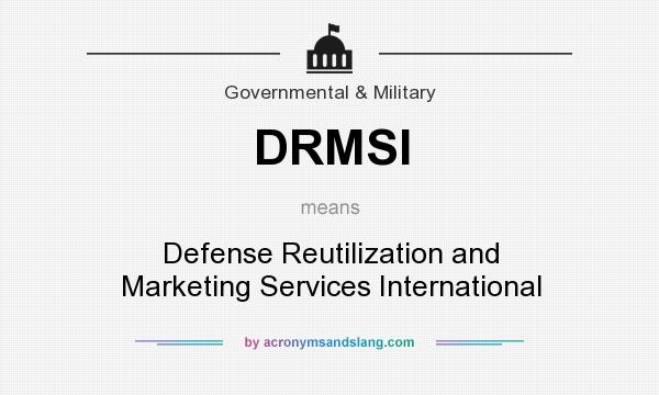 What does DRMSI mean? It stands for Defense Reutilization and Marketing Services International