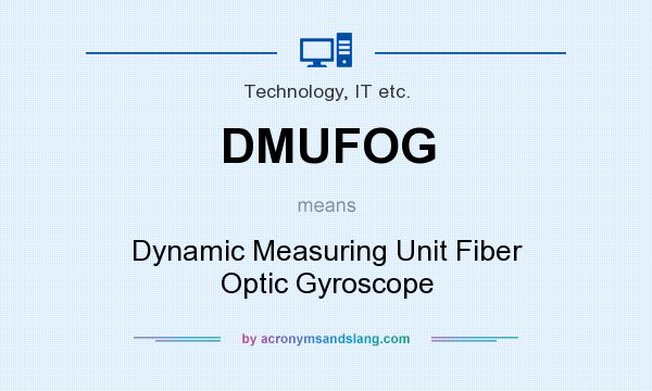 What does DMUFOG mean? It stands for Dynamic Measuring Unit Fiber Optic Gyroscope