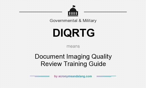 What does DIQRTG mean? It stands for Document Imaging Quality Review Training Guide