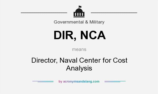 What does DIR, NCA mean? It stands for Director, Naval Center for Cost Analysis