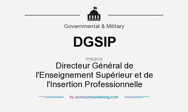 What does DGSIP mean? It stands for Directeur Général de l`Enseignement Supérieur et de l`Insertion Professionnelle