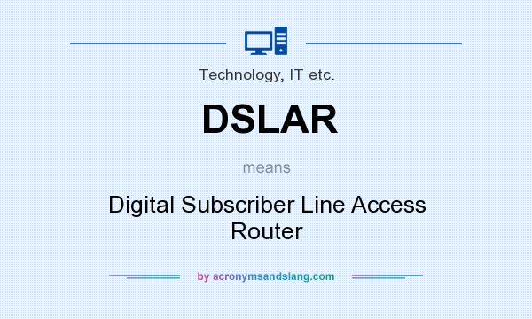 What does DSLAR mean? It stands for Digital Subscriber Line Access Router