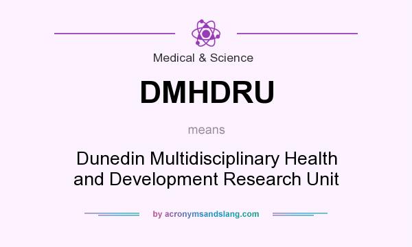 What does DMHDRU mean? It stands for Dunedin Multidisciplinary Health and Development Research Unit