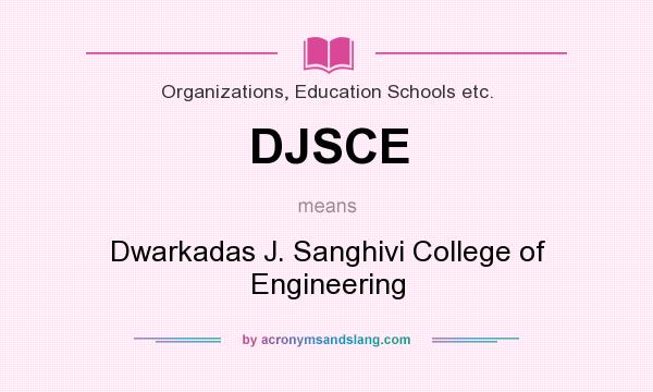 What does DJSCE mean? It stands for Dwarkadas J. Sanghivi College of Engineering