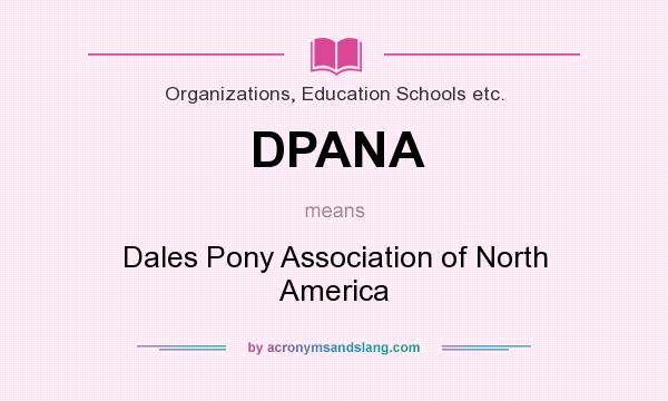 What does DPANA mean? It stands for Dales Pony Association of North America