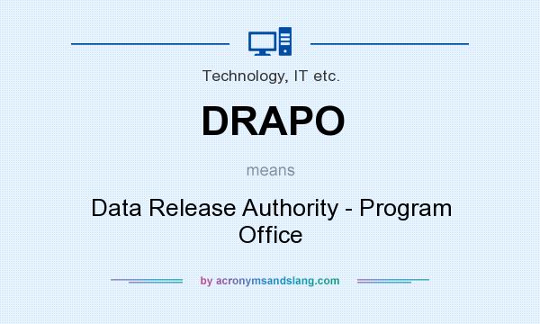 What does DRAPO mean? It stands for Data Release Authority - Program Office