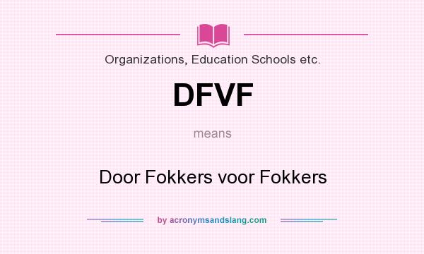 What does DFVF mean? It stands for Door Fokkers voor Fokkers