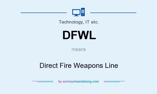What does DFWL mean? It stands for Direct Fire Weapons Line