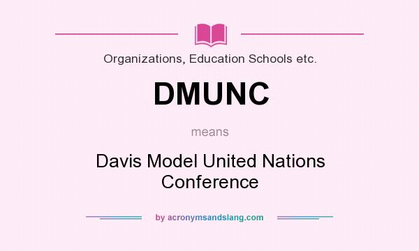 What does DMUNC mean? It stands for Davis Model United Nations Conference