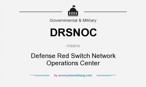 What does DRSNOC mean? It stands for Defense Red Switch Network Operations Center