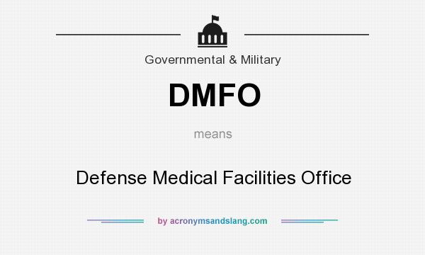 What does DMFO mean? It stands for Defense Medical Facilities Office