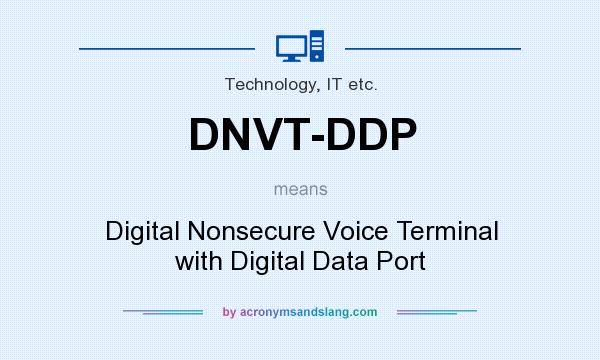 What does DNVT-DDP mean? It stands for Digital Nonsecure Voice Terminal with Digital Data Port