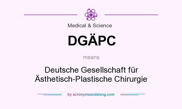 What does DGÄPC mean? It stands for Deutsche Gesellschaft für Ästhetisch-Plastische Chirurgie