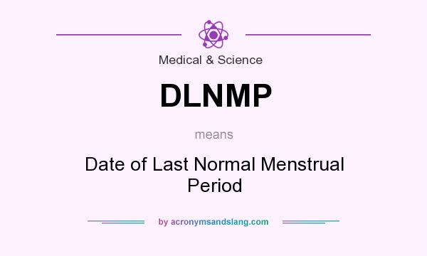 What does DLNMP mean? It stands for Date of Last Normal Menstrual Period