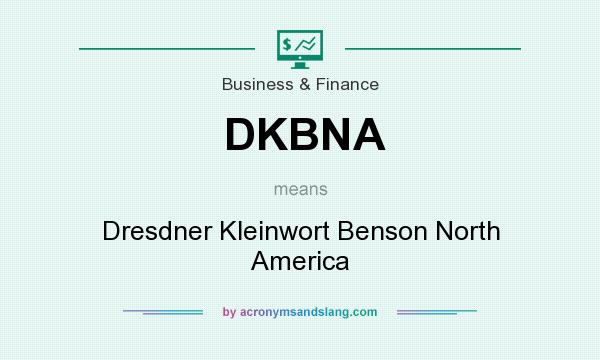 What does DKBNA mean? It stands for Dresdner Kleinwort Benson North America