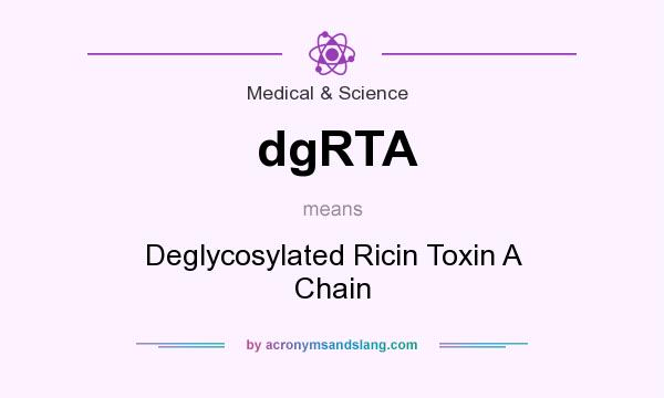 What does dgRTA mean? It stands for Deglycosylated Ricin Toxin A Chain