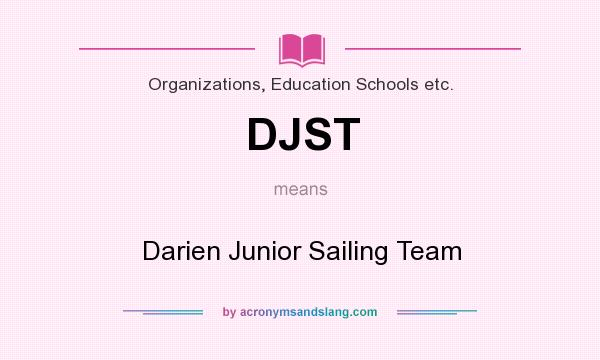 What does DJST mean? It stands for Darien Junior Sailing Team