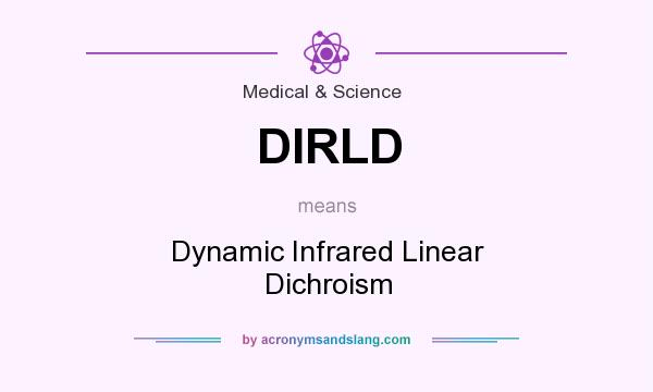 What does DIRLD mean? It stands for Dynamic Infrared Linear Dichroism