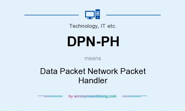 What does DPN-PH mean? It stands for Data Packet Network Packet Handler