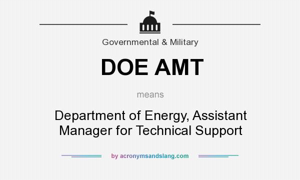 What does DOE AMT mean? It stands for Department of Energy, Assistant Manager for Technical Support