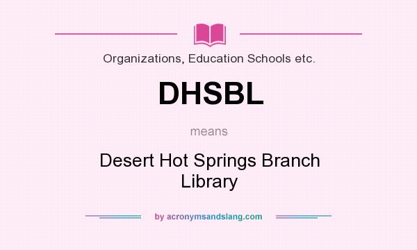 What does DHSBL mean? It stands for Desert Hot Springs Branch Library