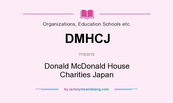 What does DMHCJ mean? It stands for Donald McDonald House Charities Japan
