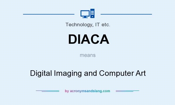 What does DIACA mean? It stands for Digital Imaging and Computer Art